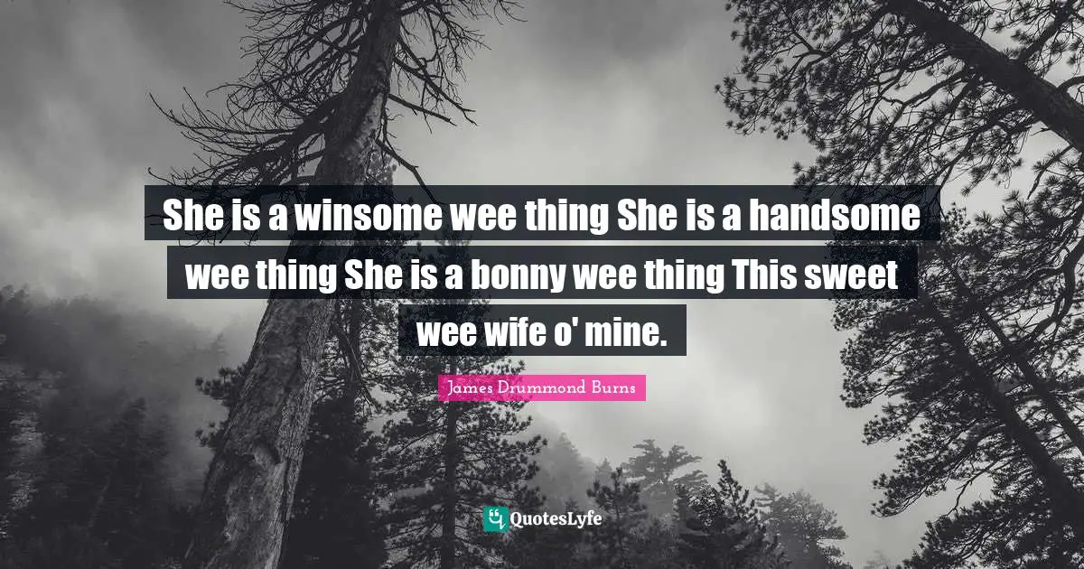 She is a winsome wee thing She is a handsome wee thing She is a bonny wee thing This sweet wee wife o' mine.