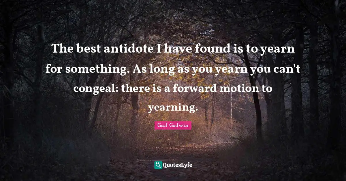 The best antidote I have found is to yearn for something. As long as you yearn you can't congeal: there is a forward motion to yearning.