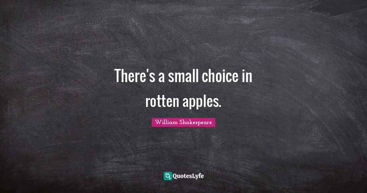 There's a small choice in rotten apples.