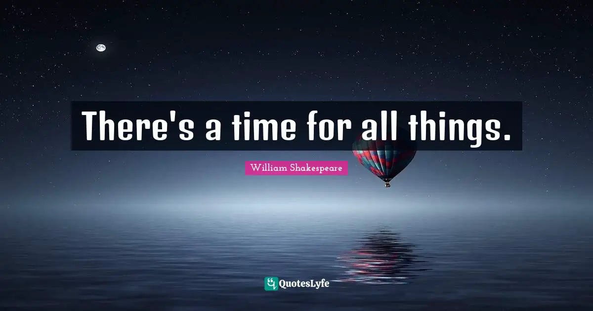 There's a time for all things.