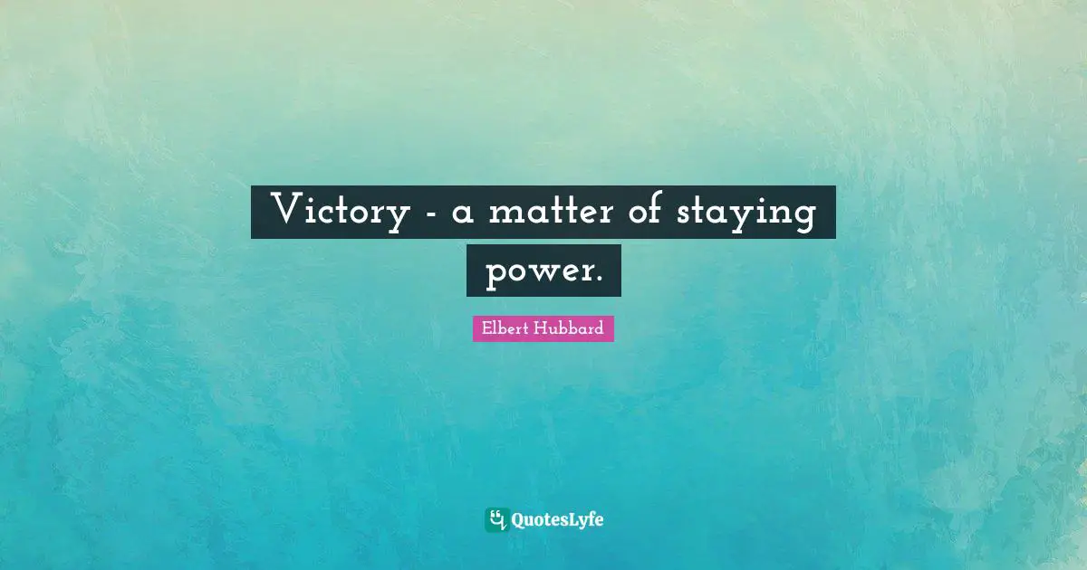 Victory - a matter of staying power.