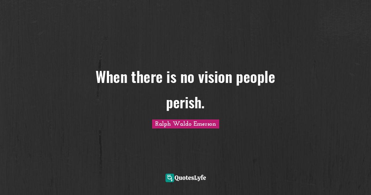 When there is no vision people perish.
