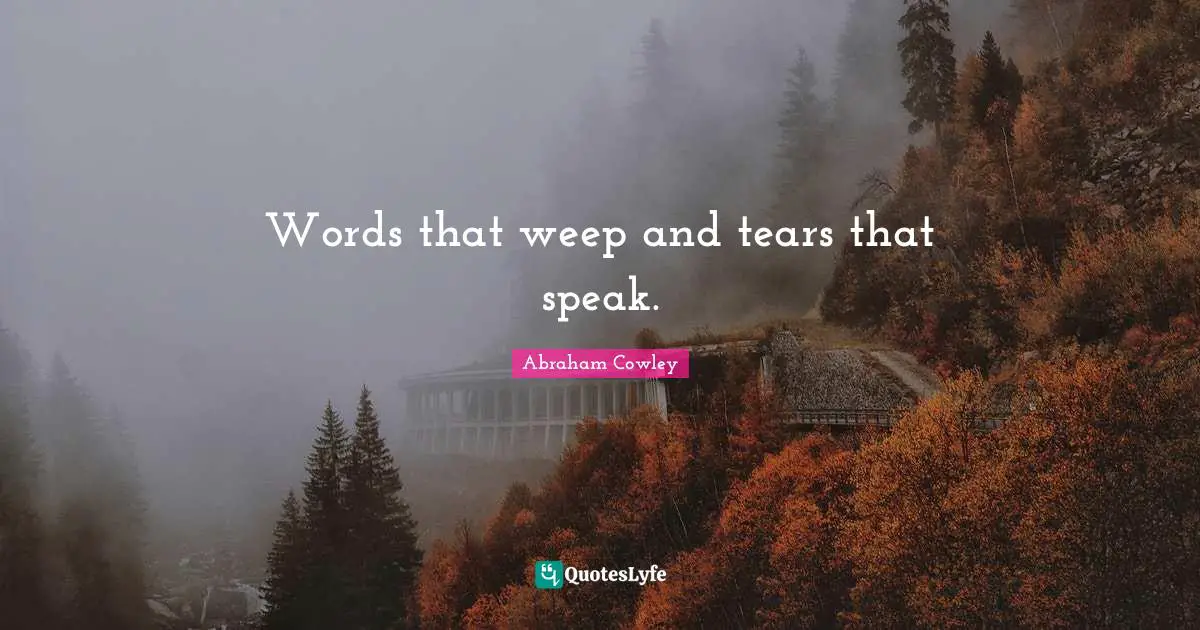 Words that weep and tears that speak.