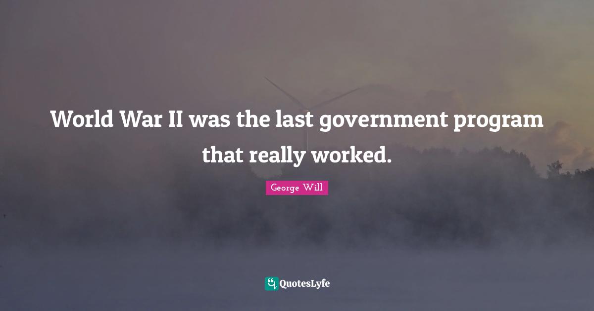 World War II was the last government program that really worked.