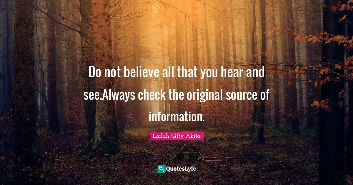 Do not believe all that you hear and see.Always check the original source of information.
