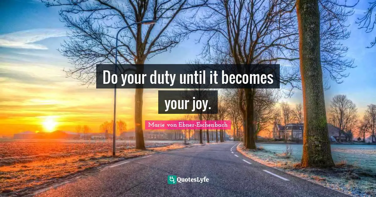 Do your duty until it becomes your joy.