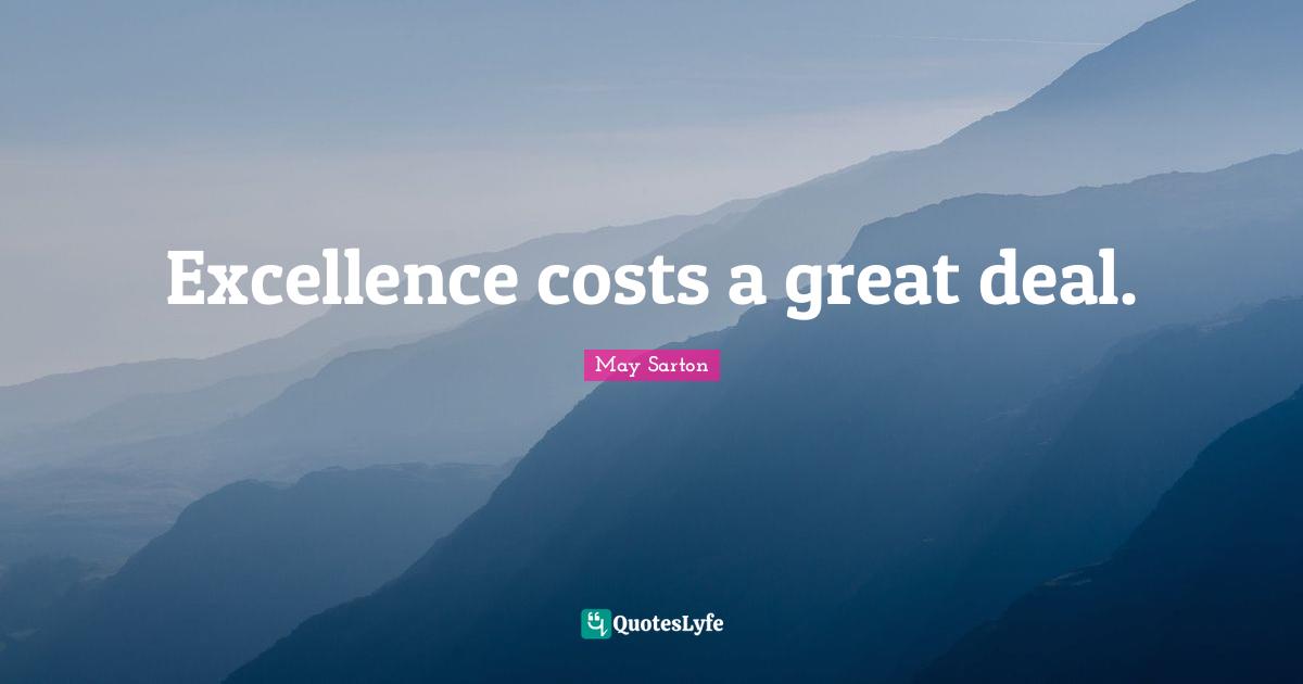 Excellence costs a great deal.