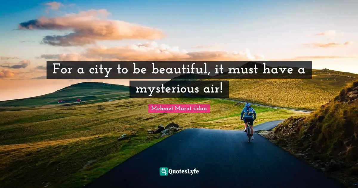 For a city to be beautiful, it must have a mysterious air!