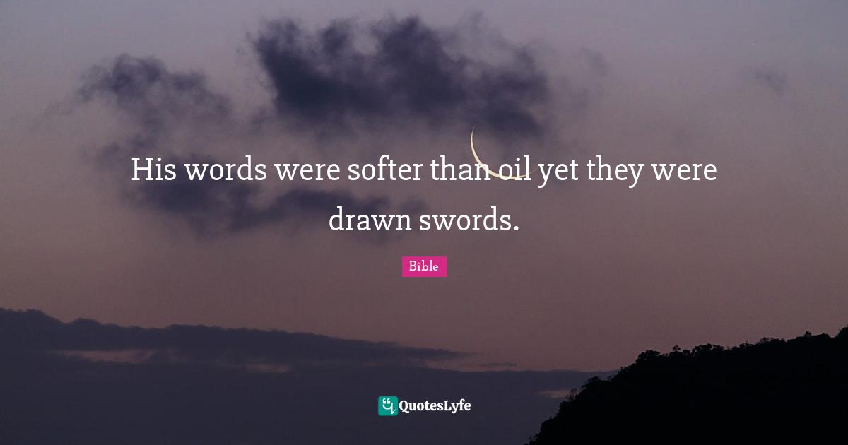 His words were softer than oil yet they were drawn swords.