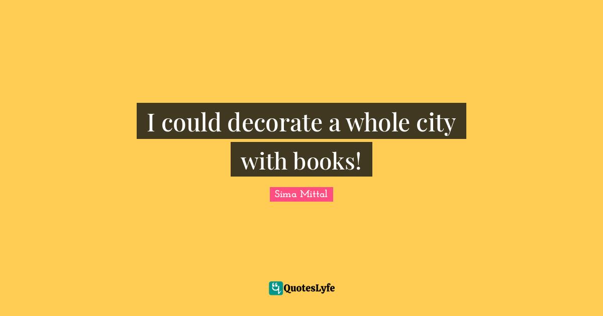 I could decorate a whole city with books!