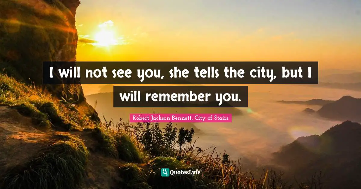I will not see you, she tells the city, but I will remember you.