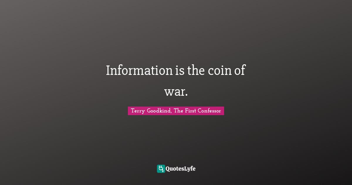 Information is the coin of war.