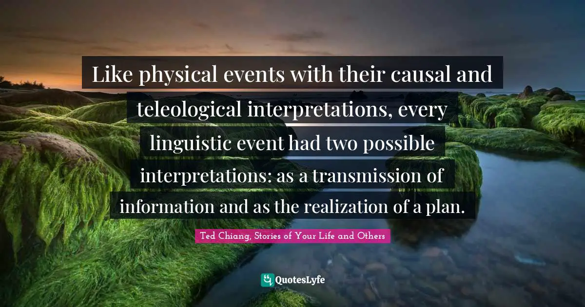 Like physical events with their causal and teleological interpretations, every linguistic event had two possible interpretations: as a transmission of information and as the realization of a plan.