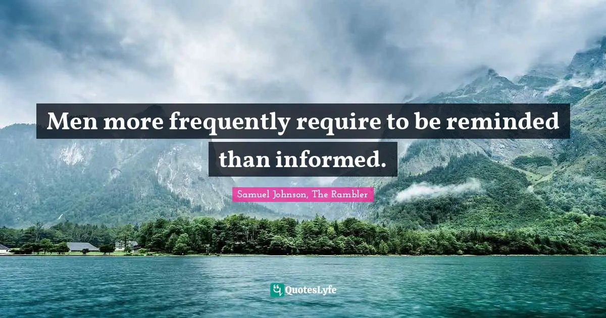 Reminder Quotes: "Men more frequently require to be reminded than informed."