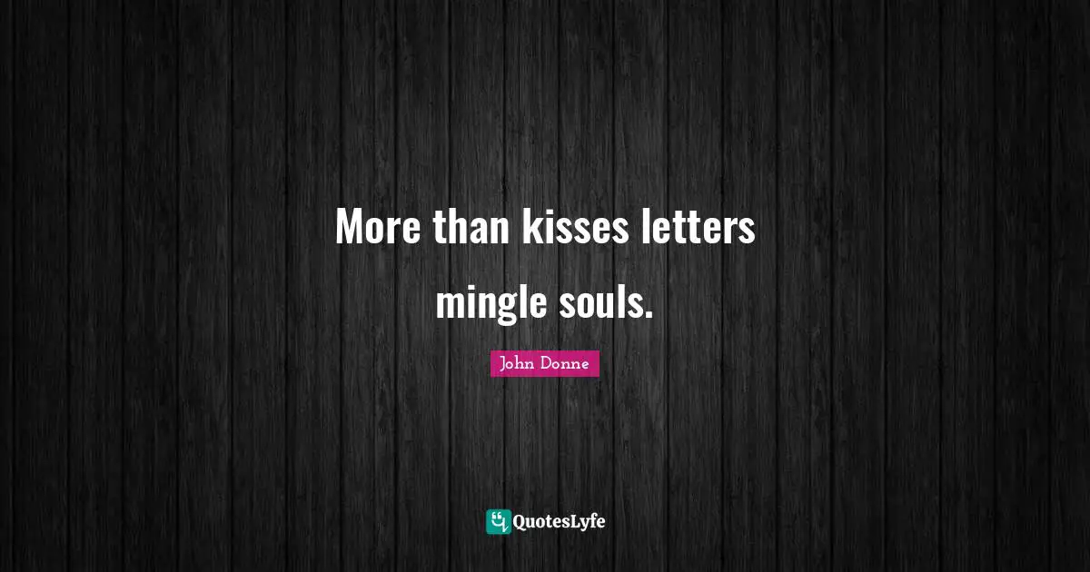 More than kisses letters mingle souls.