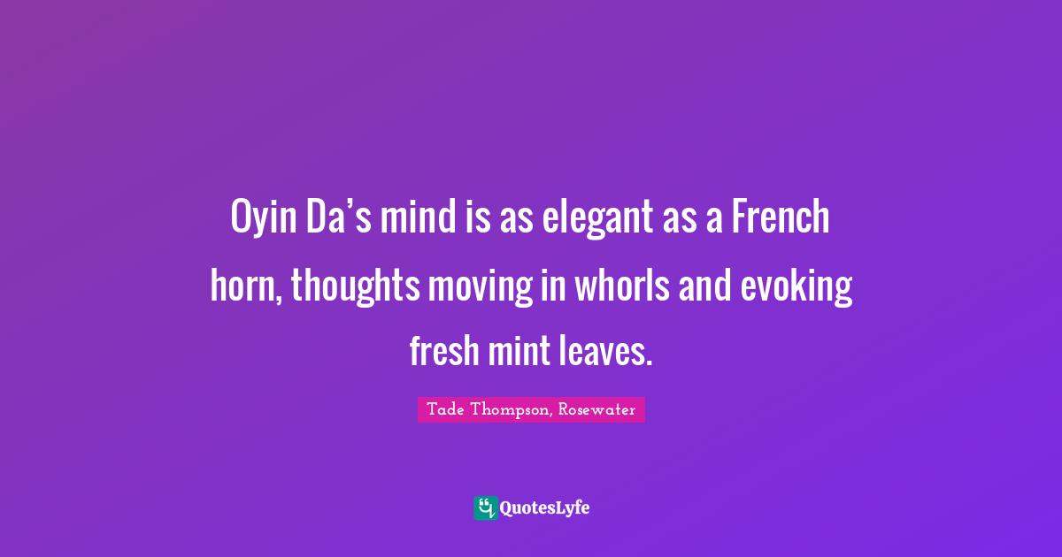 Cyberpunk Quotes: "Oyin Da’s mind is as elegant as a French horn, thoughts moving in whorls and evoking fresh mint leaves."