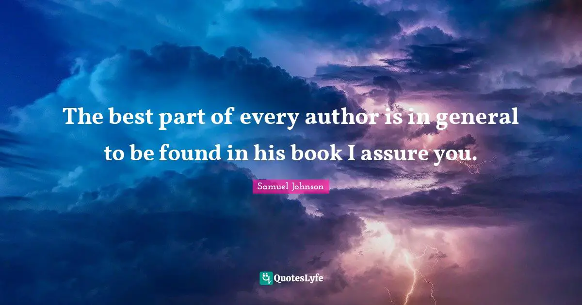 The best part of every author is in general to be found in his book I assure you.