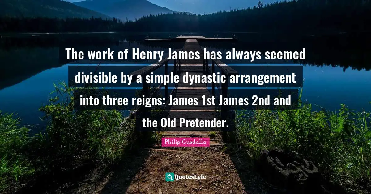 The work of Henry James has always seemed divisible by a simple dynastic arrangement into three reigns: James 1st James 2nd and the Old Pretender.