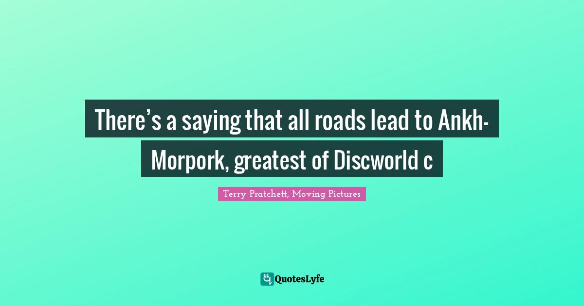 There’s a saying that all roads lead to Ankh-Morpork, greatest of Discworld c