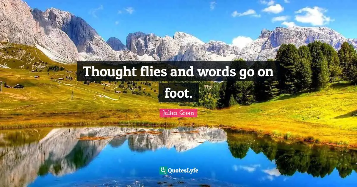Thought flies and words go on foot.