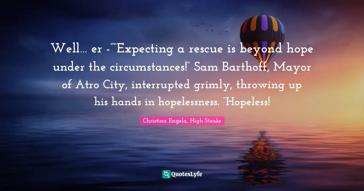 Well… er -”“Expecting a rescue is beyond hope under the circumstances!” Sam Barthoff, Mayor of Atro City, interrupted grimly, throwing up his hands in hopelessness. “Hopeless!