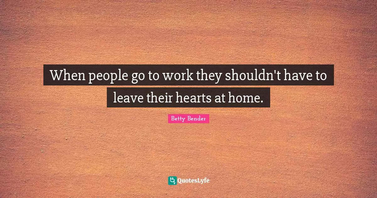 When people go to work they shouldn't have to leave their hearts at home.