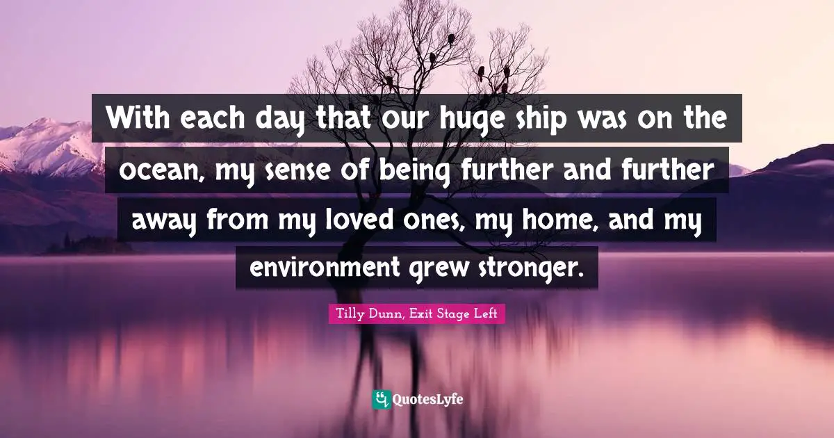 With each day that our huge ship was on the ocean, my sense of being further and further away from my loved ones, my home, and my environment grew stronger.