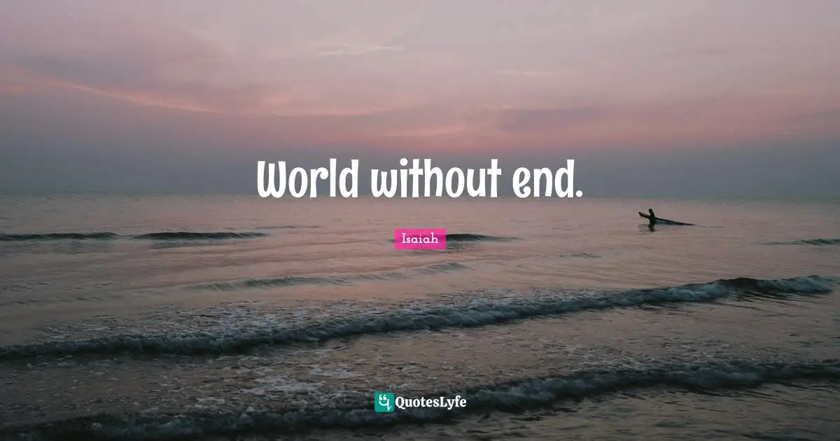 World without end.