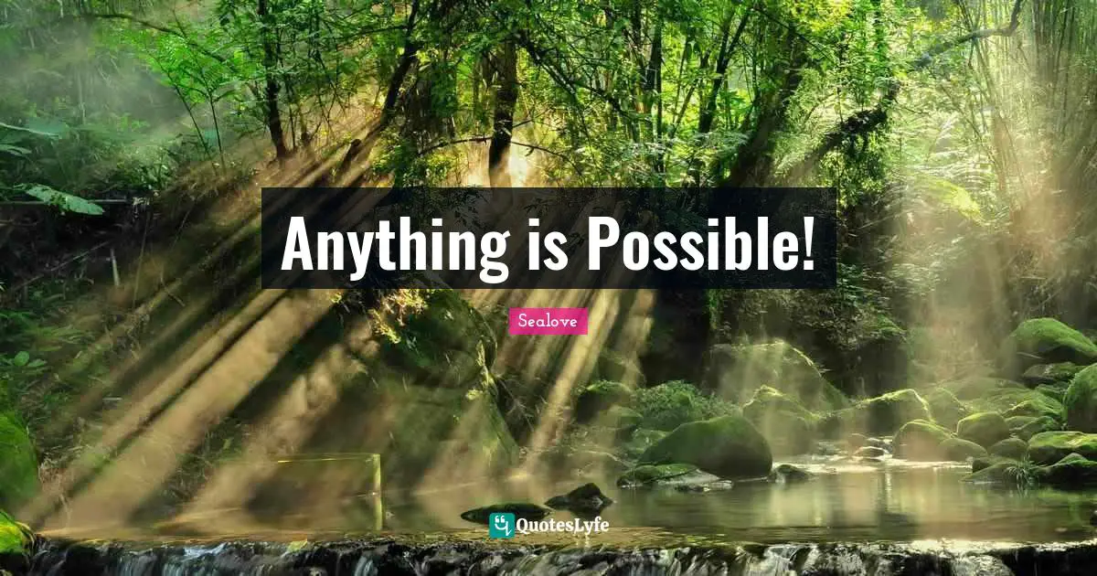 Anything is Possible!