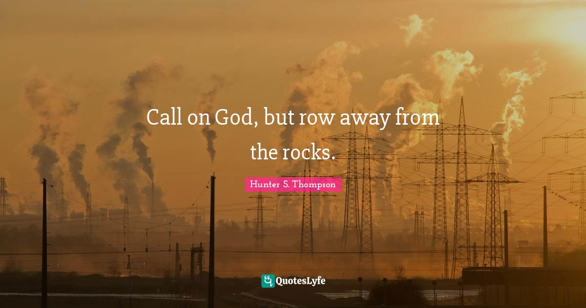 C.C. Hunter Quotes: "Call on God, but row away from the rocks."