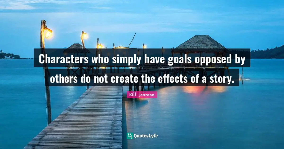 Characters who simply have goals opposed by others do not create the effects of a story.