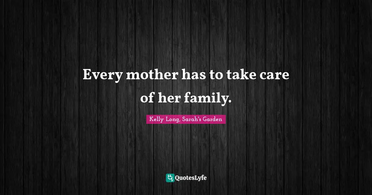 Every mother has to take care of her family.