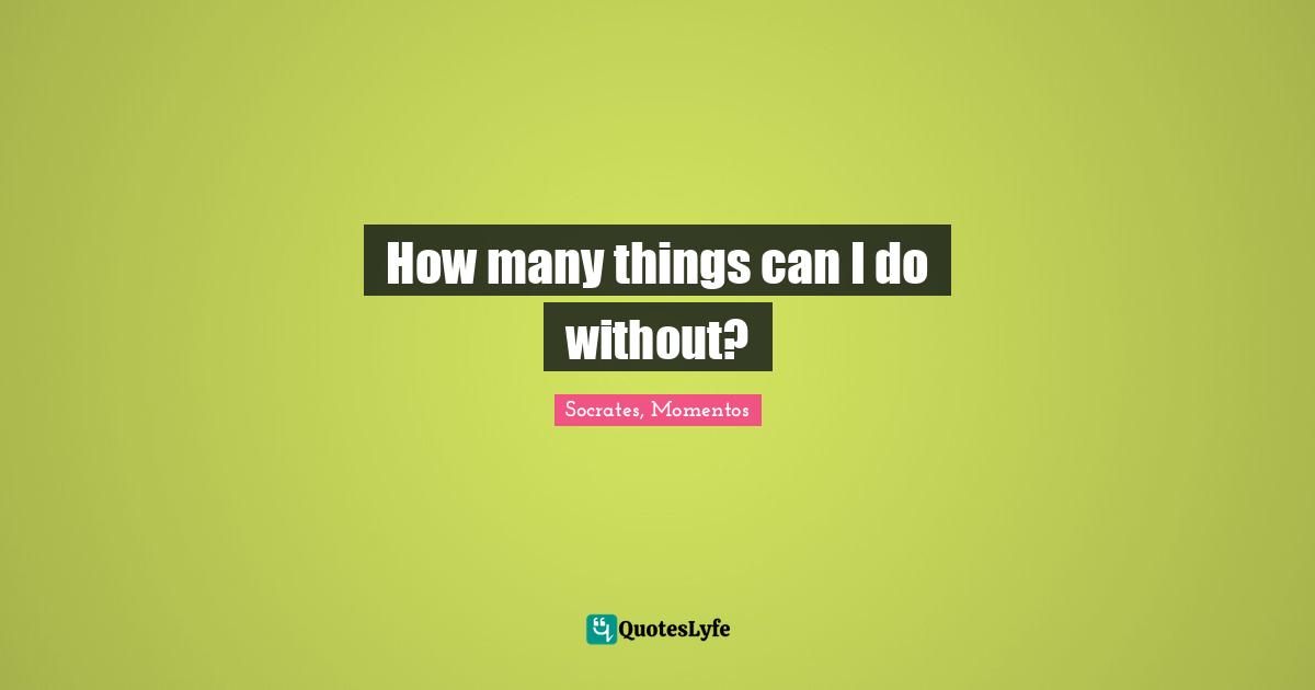 How many things can I do without?
