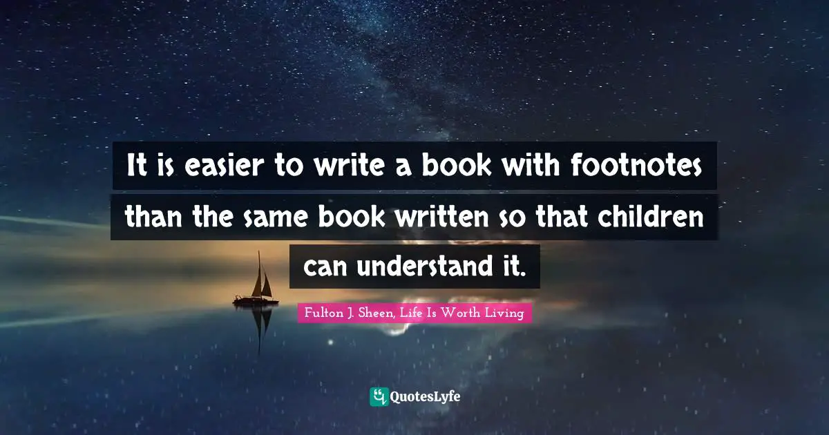 It is easier to write a book with footnotes than the same book written so that children can understand it.