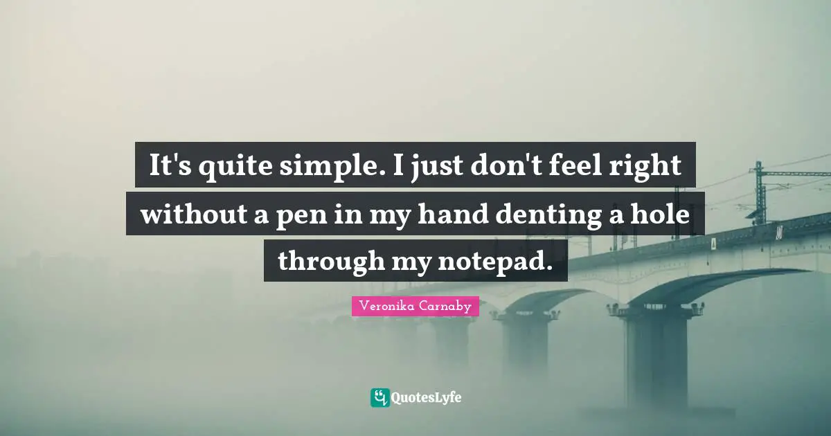 It's quite simple. I just don't feel right without a pen in my hand denting a hole through my notepad.