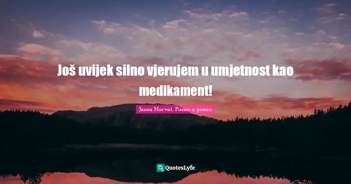 Još uvijek silno vjerujem u umjetnost kao medikament!