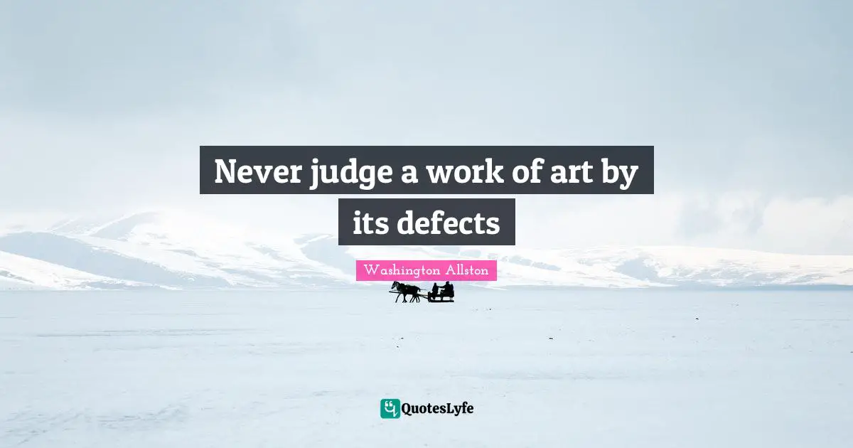 Never judge a work of art by its defects