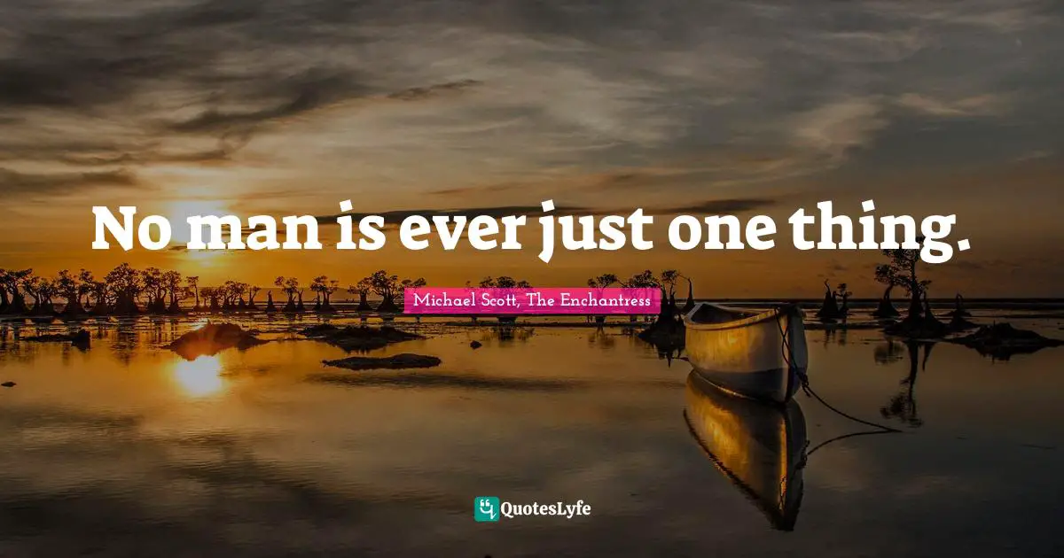 No man is ever just one thing.