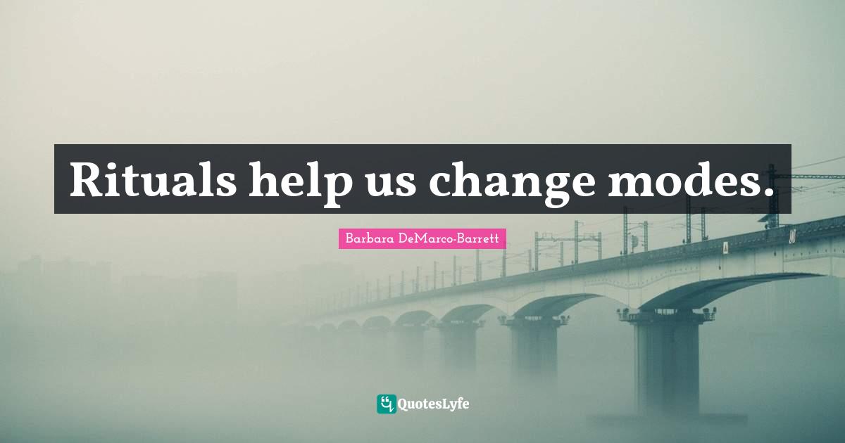 Rituals help us change modes.