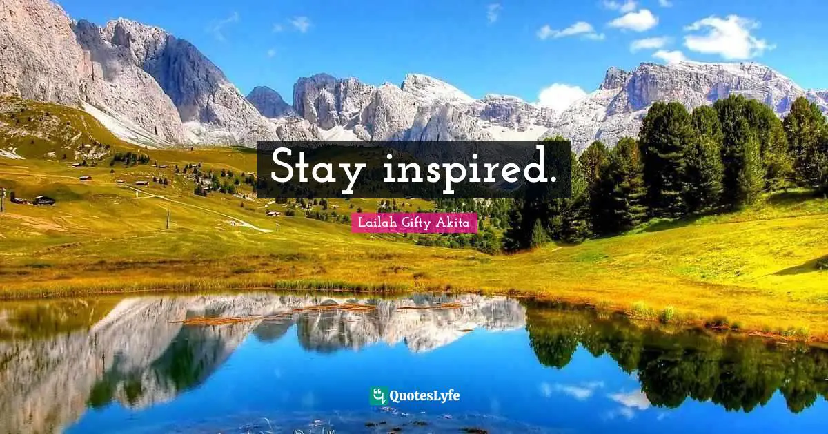 Stay inspired.