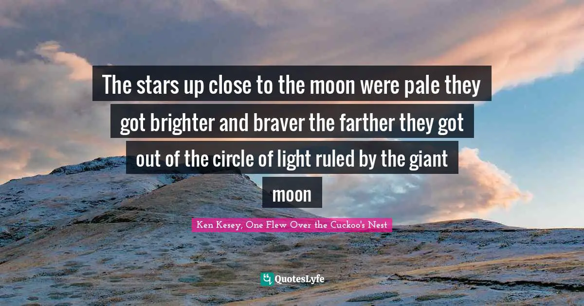 The stars up close to the moon were pale they got brighter and braver the farther they got out of the circle of light ruled by the giant moon