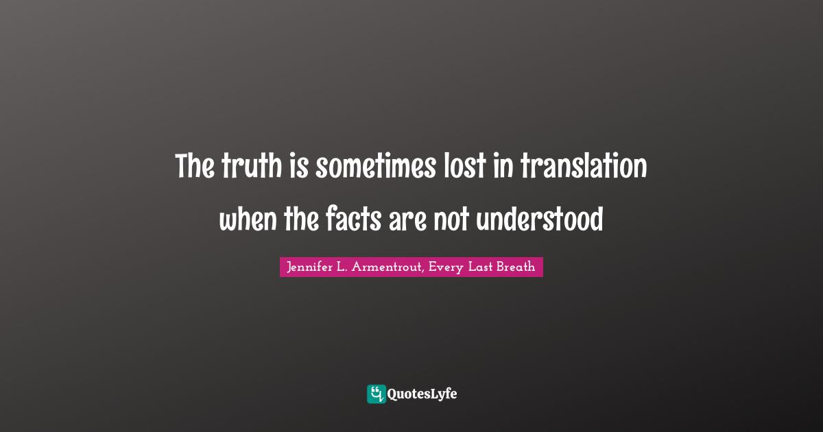The truth is sometimes lost in translation when the facts are not understood