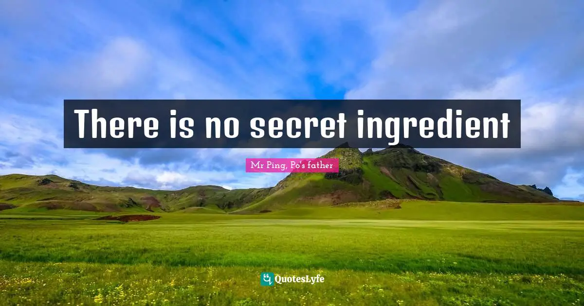 There is no secret ingredient