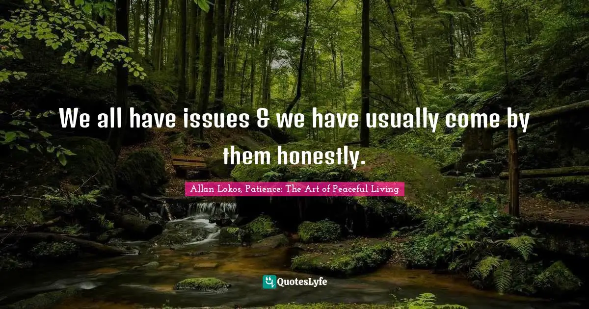 We all have issues & we have usually come by them honestly.