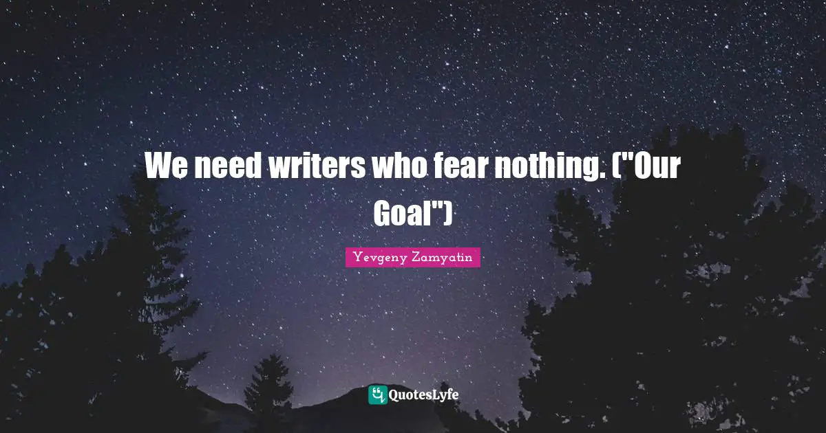 We need writers who fear nothing. ("Our Goal")