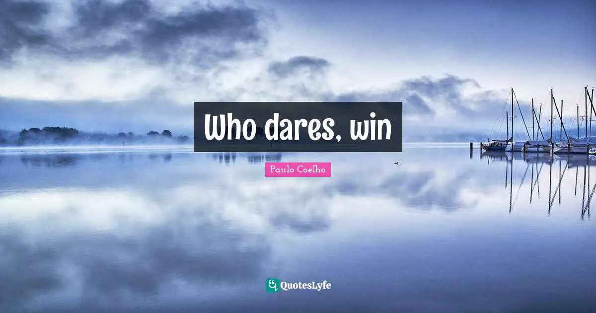 Paulo Coelho Quotes: Who dares, win