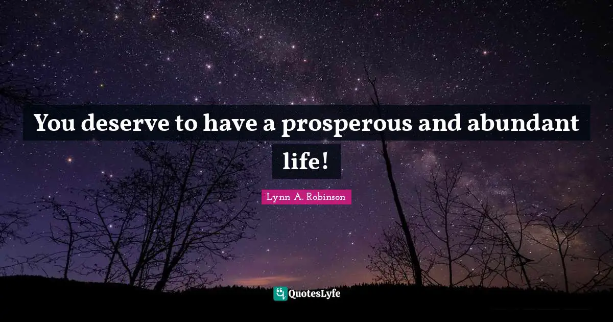 You deserve to have a prosperous and abundant life!