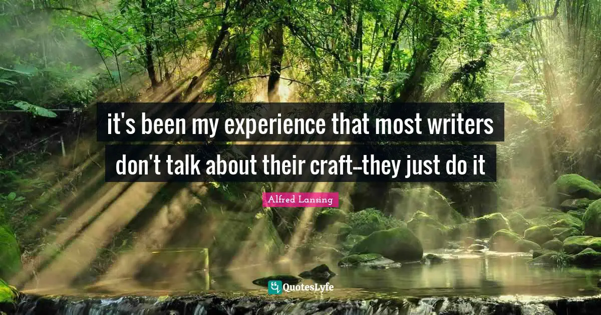 it's been my experience that most writers don't talk about their craft--they just do it