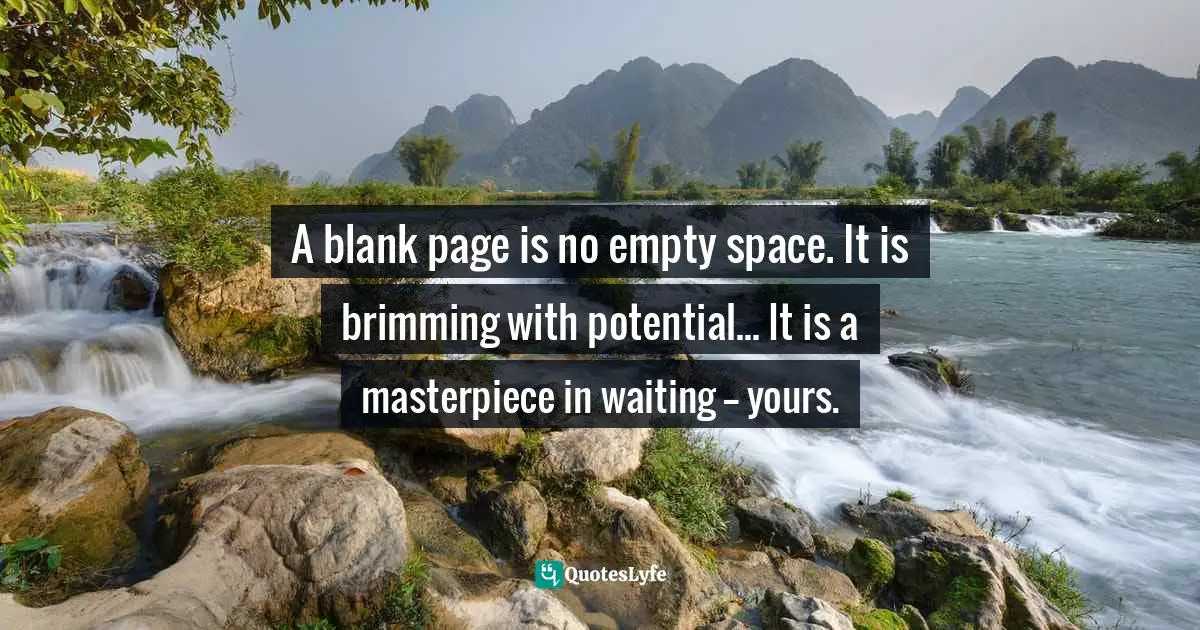 A blank page is no empty space. It is brimming with potential... It is a masterpiece in waiting -- yours.