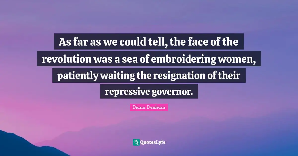 As far as we could tell, the face of the revolution was a sea of embroidering women, patiently waiting the resignation of their repressive governor.